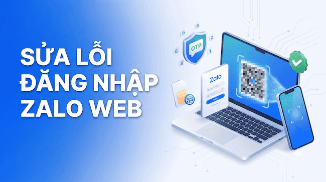 Cách sửa lỗi Zalo Web không đăng nhập được Xử lý quét mã QR thất bại, lỗi mã OTP và số điện thoại nước ngoài.png