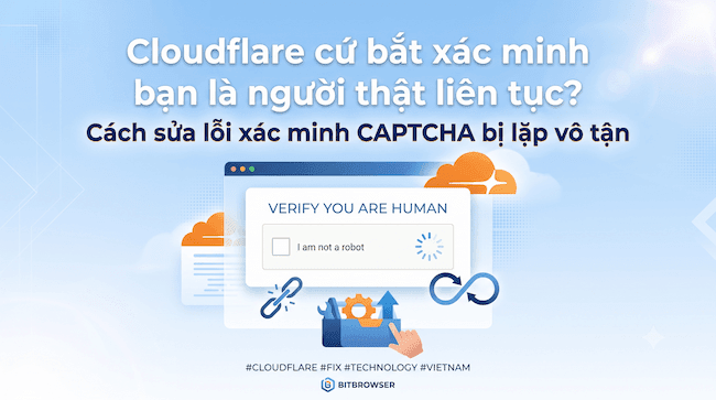 Cloudflare cứ bắt xác minh bạn là người thật liên tục Cách sửa lỗi xác minh CAPTCHA bị lặp vô tận.png