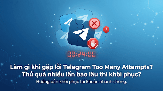 Làm gì khi gặp lỗi Telegram Too Many Attempts Thử quá nhiều lần bao lâu thì khôi phục.png