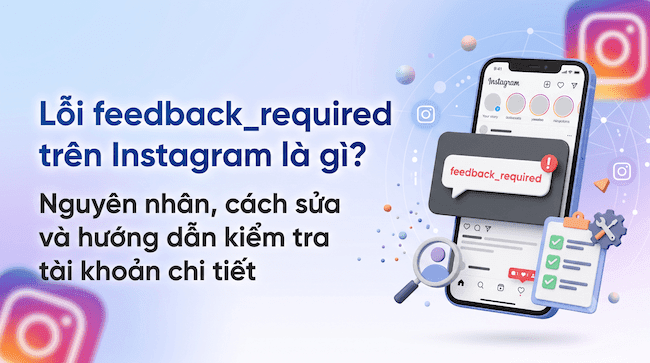 Lỗi feedback_required trên Instagram là gì Nguyên nhân, cách sửa và hướng dẫn kiểm tra tài khoản chi tiết.png