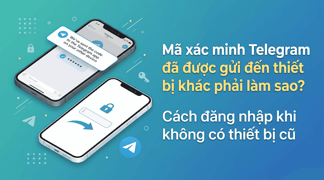Mã xác minh Telegram đã được gửi đến thiết bị khác phải làm sao Cách đăng nhập khi không có thiết bị cũ.png